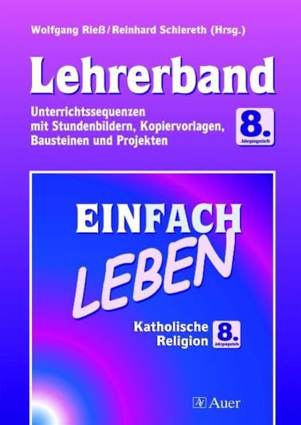 Einfach Leben. Unterrichtswerk für den katholischen Religionsunterricht / Einfach Leben: Hauptschule. Katholische Religion 8. Jahrgangsstufe - ... Kopiervorlagen, Bausteinen und Projekten Education & Training