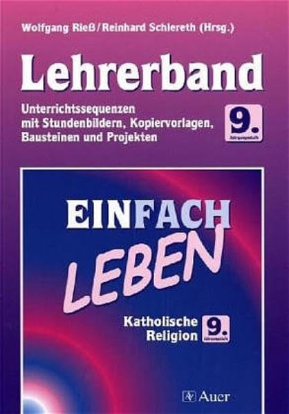 Einfach Leben. Unterrichtswerk für den katholischen Religionsunterricht / Einfach leben: Hauptschule. 9. Jahrgangstufe - Lehrerband mit Kopiervorlagen, Bausteinen und Projekten Education & Training