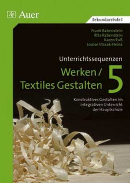 Unterrichtssequenzen Werken / Textiles Gestalten, 5. Jahrgangsstufe: Komplette Stunden mit Kopiervorlagen (5. Klasse) Learning & Reference