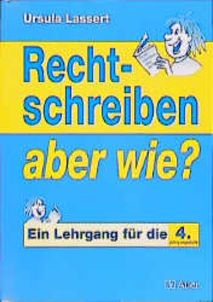 Rechtschreiben, aber wie?, neue Rechtschreibung, Ein Lehrgang für die Jahrgangsstufe 4 Study Guides