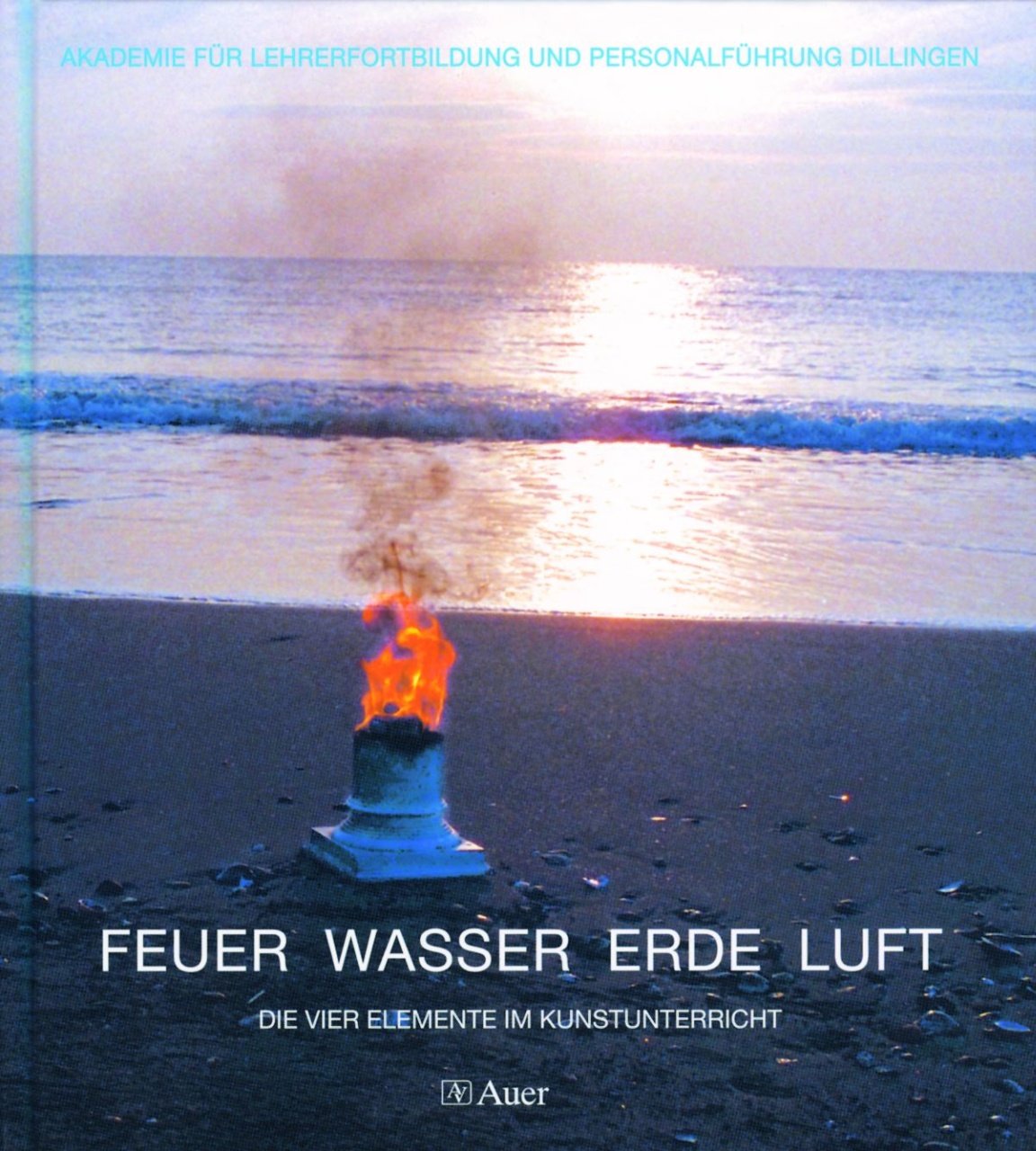Feuer, Wasser, Erde, Luft: Die vier Elemente im Kunstunterricht Learning & Reference