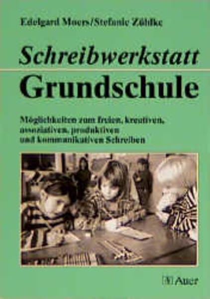 Schreibwerkstatt Grundschule: Möglichkeiten zum freien, kreativen, assoziativen, produktiven und kommunikativen Schreiben Learning & Reference