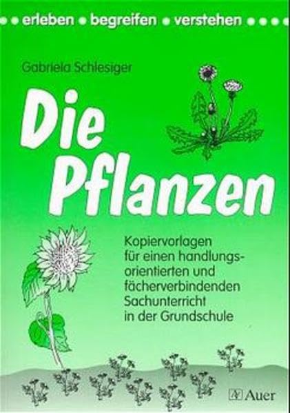 Die Pflanzen: Kopiervorlagen für einen handlungsorientierten und fächerverbindenden Sachunterricht in der Grundschule Garden & Plants