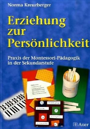 Erziehung zur Persönlichkeit: Praxis der Montessori-Pädagogik in der Sekundarstufe Education & Training