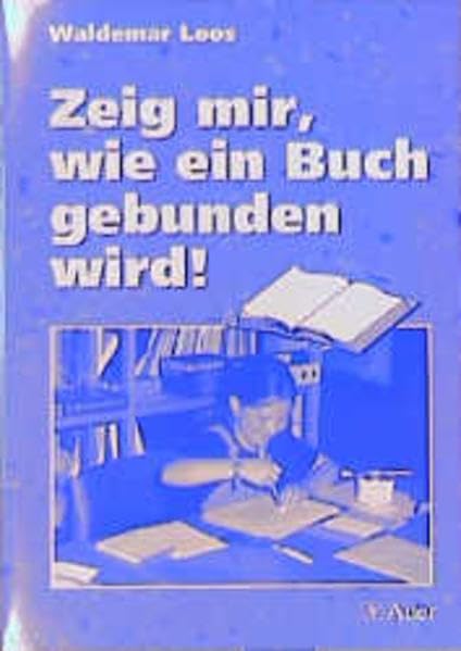 Zeig mir, wie ein Buch gebunden wird: Eine kleine Anleitung zum Binden von Broschüren und Büchern mit Kindern im Unterricht Learning & Reference