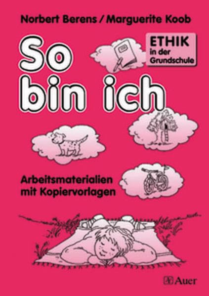Ethik in der Grundschule, Bd.1, So bin ich: Arbeitsmaterialien mit Kopiervorlagen (1. bis 4. Klasse) Learning & Reference