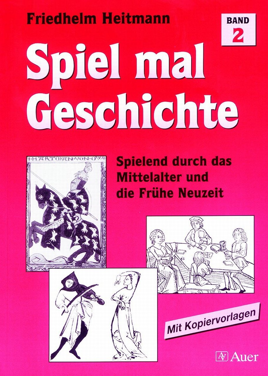 Spiel mal Geschichte, Bd.2, Spielend durch das Mittelalter und die Frühe Neuzeit: Spielend durch das Mittelalter und die frühe Neuzeit (5. bis 7. Klasse) Learning & Reference