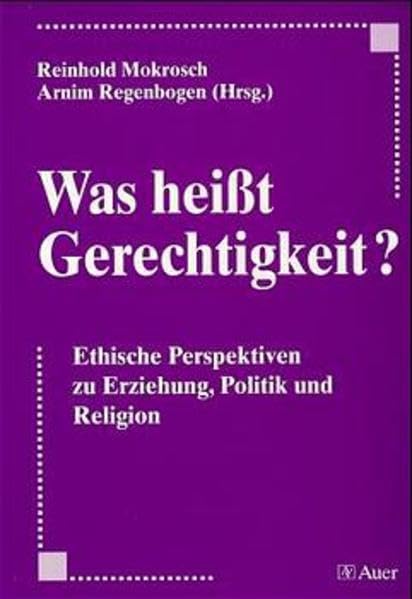 Was heißt Gerechtigkeit? Ethische Perspektiven zu Erziehung, Politik und Religion. book