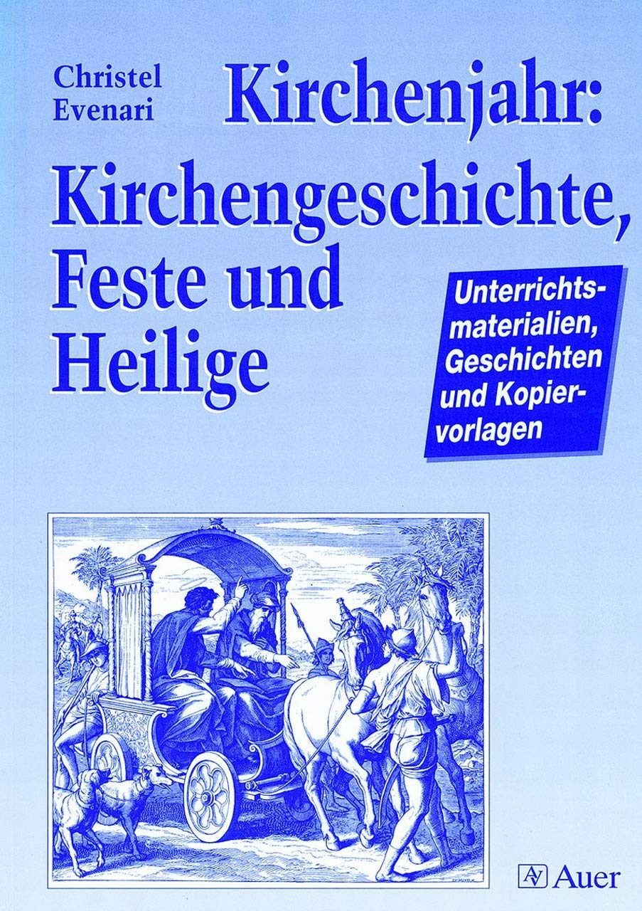 Kirchenjahr: Kirchengeschichte, Feste und Heilige: Unterrichtsmaterialien, Geschichten und Kopiervorlagen (3. bis 6. Klasse) Learning & Reference