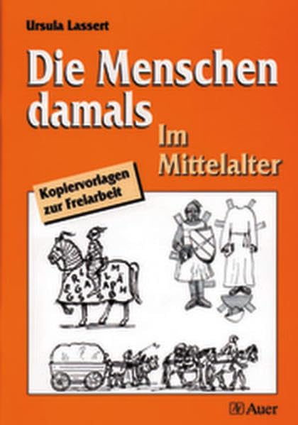Die Menschen damals, Im Mittelalter: Kopiervorlagen zur Freiarbeit (3. bis 6. Klasse) Education & Training