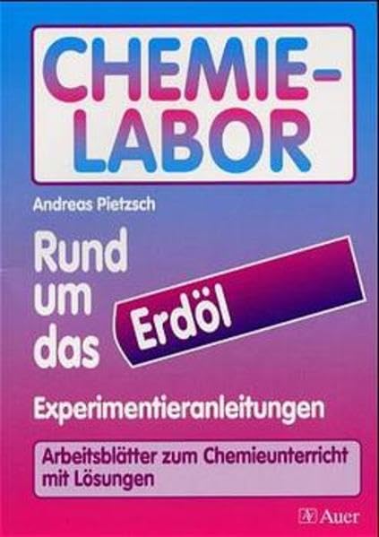 Rund um das Erdöl: Experimentieranleitungen. Arbeitsblätter zum Chemieunterricht mit Lösungen (CHEMIE-LABOR) Education & Training