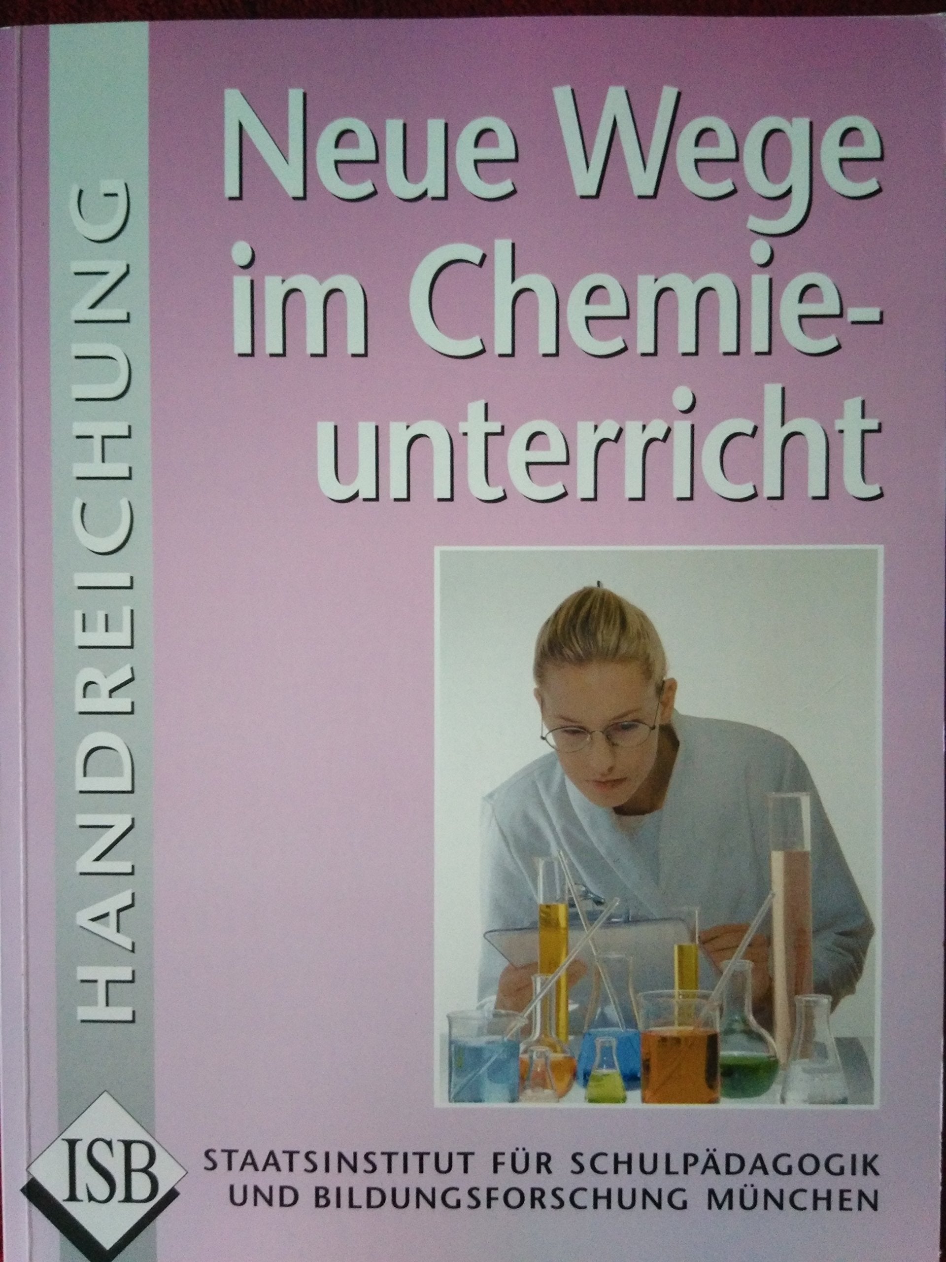 Neue Wege im Chemieunterricht: Handreichung für den Chemieunterricht im Gymnasium Learning & Reference