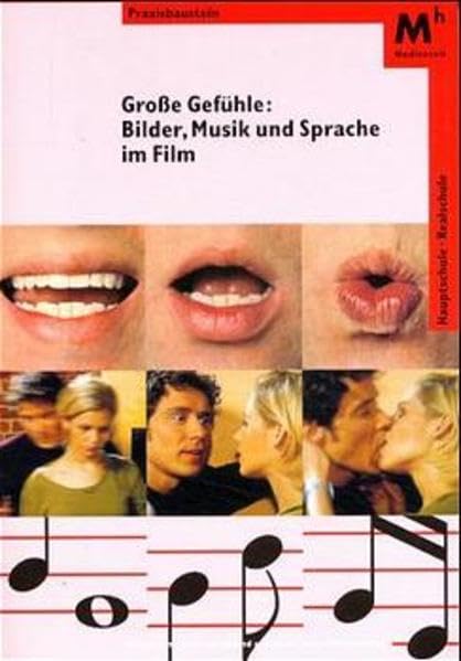 Grosse Gefühle: Bilder, Musik und Sprache im Film: Hauptschule - Realschule (Praxisbausteine Medienzeit - Landesinstitut für Erziehung und Unterricht Baden-Württemberg) Education & Training