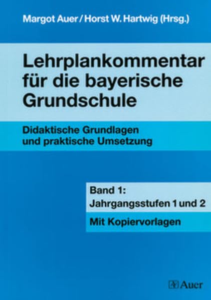 Lehrplankommentar für die bayerische Grundschule, Bd.1, Jahrgangsstufen 1 und 2: Band 1: Jahrgangsstufen 1 und 2 (1. und 2. Klasse) Learning & Reference