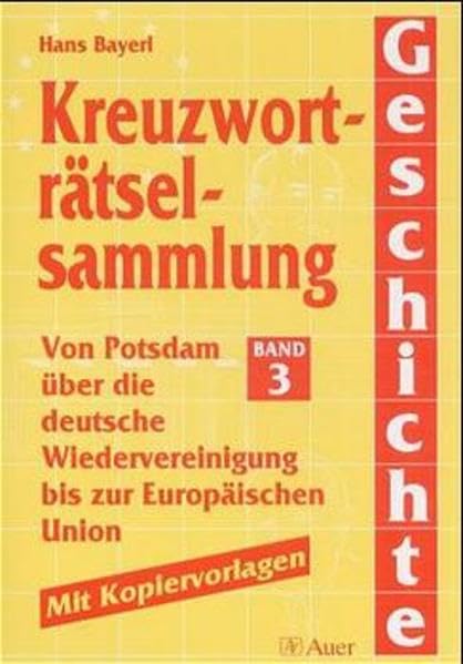 Kreuzworträtselsammlung Geschichte, Bd.3, Von Potsdam über die deutsche Wiedervereinigung bis zur Europäischen Union Education & Training