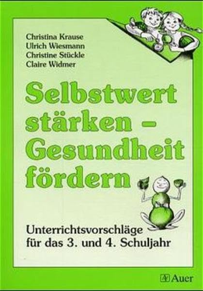 Selbstwert stärken - Gesundheit fördern, Unterrichtsvorschläge für das 3. und 4. Schuljahr Education & Training