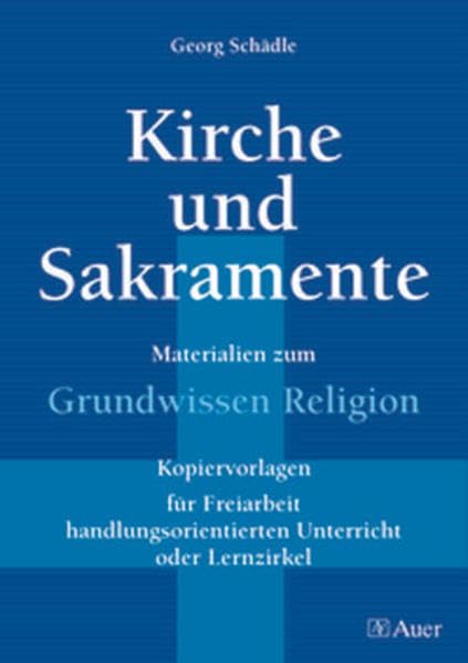 Kirche und Sakramente: Materialien zum Grundwissen Religion, für Freiarbeit, Lernzirkel, handl.orient Unterricht (5. bis 10. Klasse) Learning & Reference