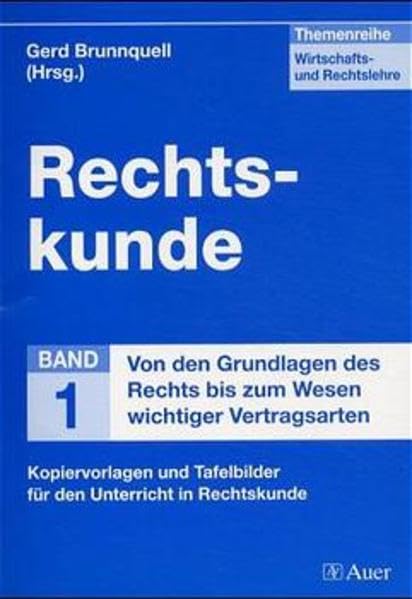 Themenreihe Wirtschafts- und Rechtslehre: Rechtskunde, Von den Grundlagen des Rechts bis zum Wesen wichtiger Vertragsarten (Unterrichtshilfen Sekundarstufe I Wirtschafts- und Rechtslehre) Learning & Reference