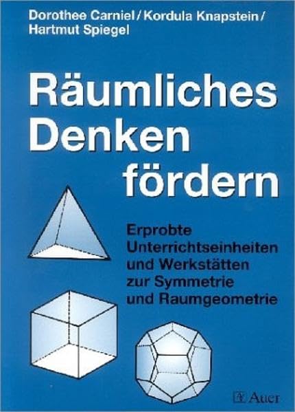 Räumliches Denken fördern: Erprobte Unterrichtseinheiten und Werkstätten zur Symmetrie und Raumgeometrie (Unterrichtshilfen Grundschule Mathematik) Learning & Reference