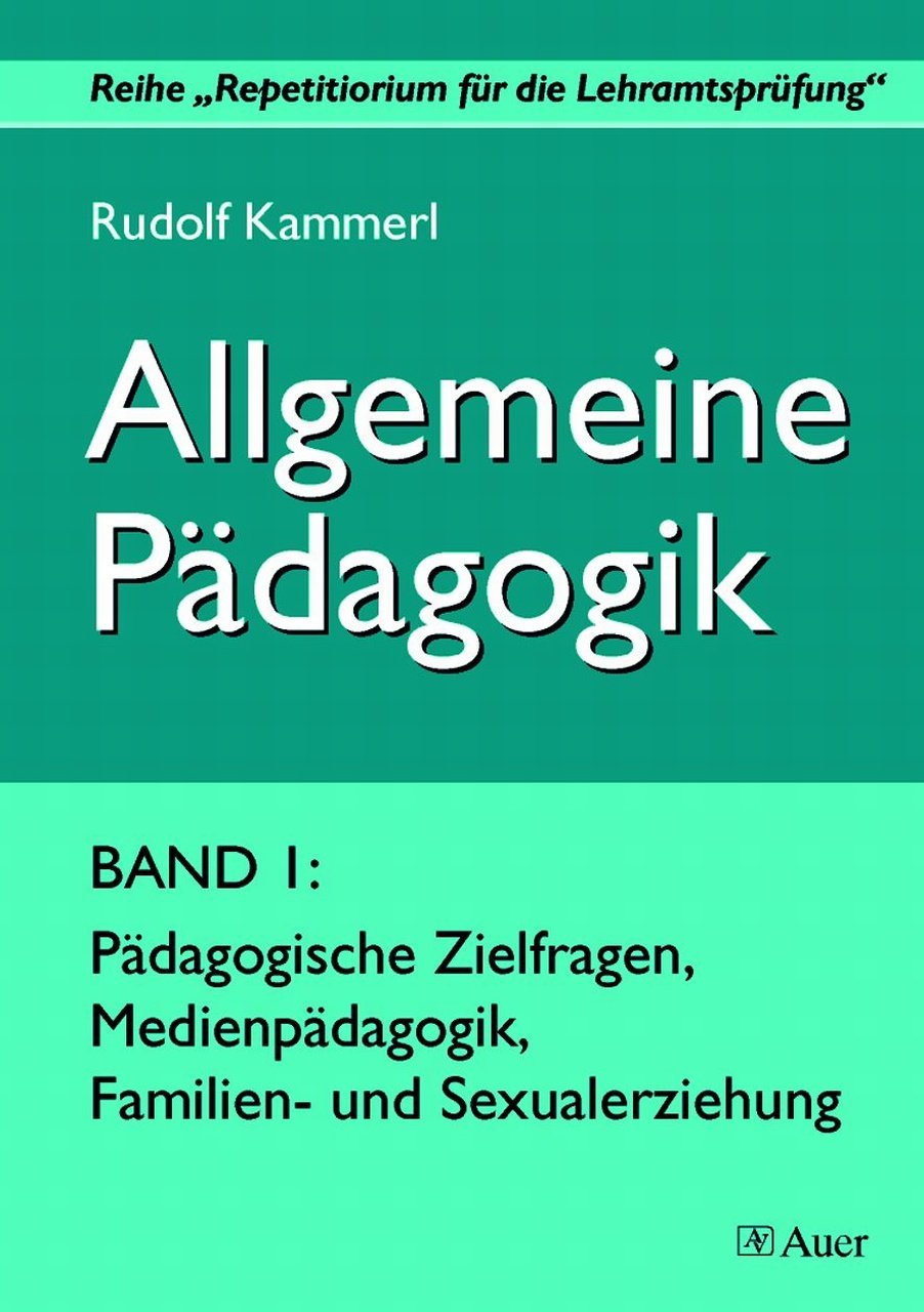 Allgemeine Pädagogik: ein Repetitorium für die Lehramtsprüfung (Alle Klassenstufen) Learning & Reference