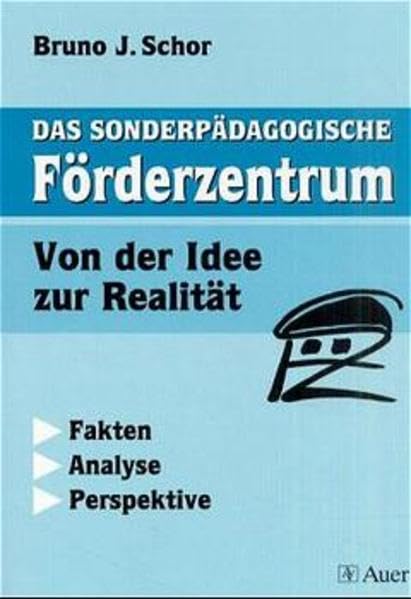 Das sonderpädagogische Förderzentrum: Von der Idee zur Realität. Fakten - Analyse - Perspektive Education & Training