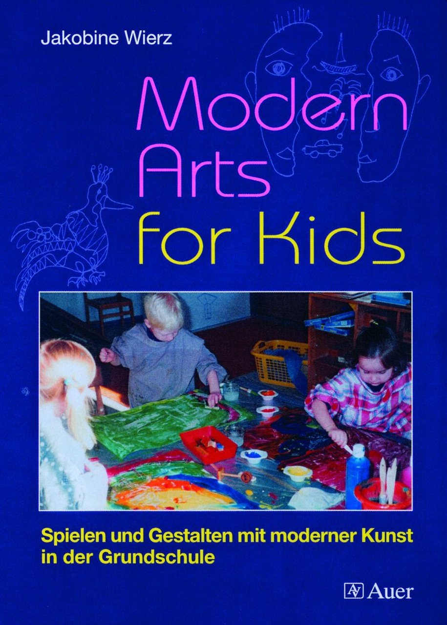 Modern Arts for Kids, Band 1: Spielen und Gestalten mit moderner Kunst in der Grundschule (1. bis 4. Klasse) Learning & Reference