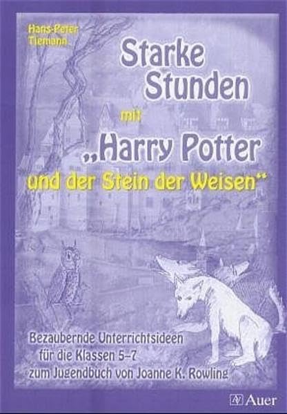 Starke Stunden mit "Harry Potter und dem Stein der Weisen": Bezaubernde Unterrichtsideen für die Klassen 5-7 zum Jugendbuch von Joanne K. Rowling Study Guides
