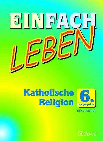 Einfach Leben. Katholische Religion für Realschulen in Bayern / Schülerband 6. Jahrgangsstufe book