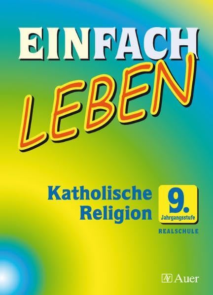 Einfach Leben. Katholische Religion für Realschulen in Bayern. Schülerband 9. Jahrgangsstufe Study Guides