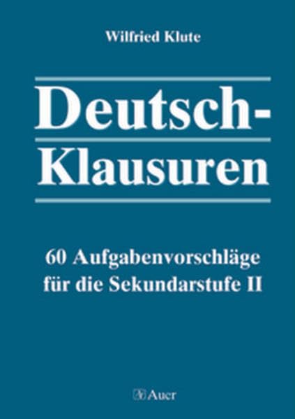 Deutsch-Klausuren: 60 Aufgabenvorschläge für die Sekundarstufe II (11. bis 13. Klasse) Education & Training