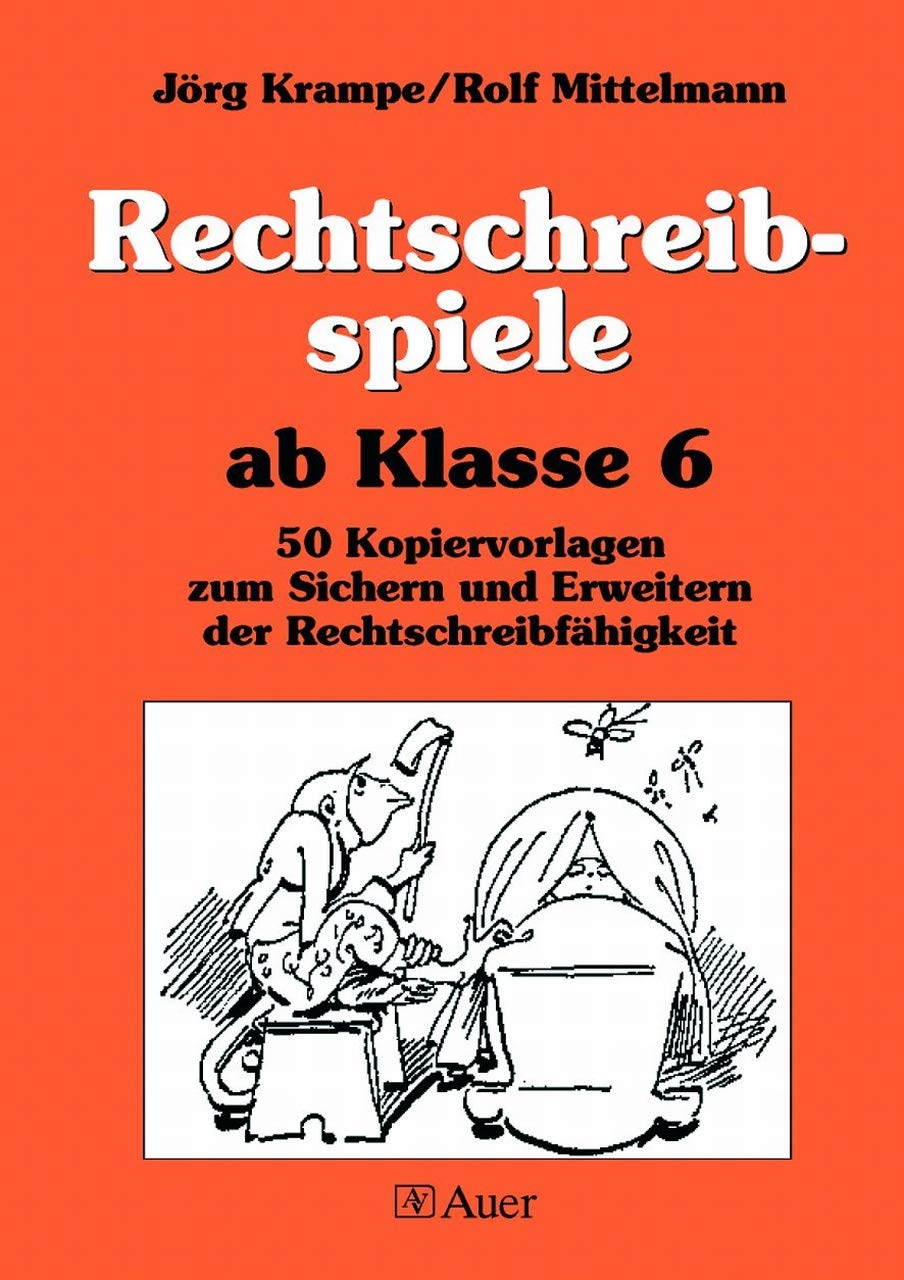 Rechtschreibspiele ab Klasse 6: 50 Kopiervorlagen zum Sichern und Erweitern der Rechtschreibfähigkeit Learning & Reference