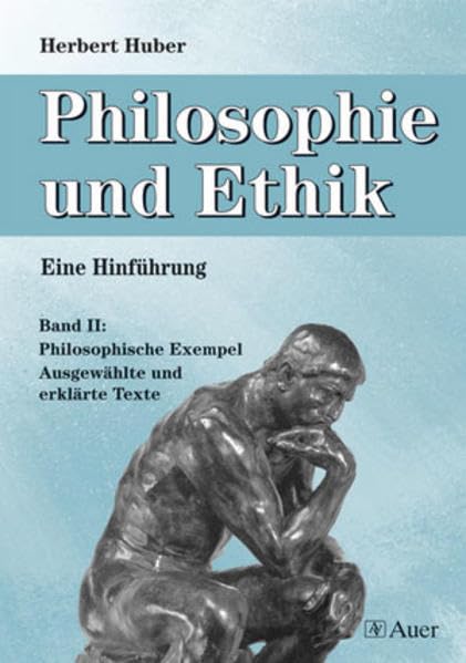 Philosophie und Ethik - Eine Hinführung, Band 2: Philosophische Exempel - Ausgewählte und erklärte Texte (9. bis 13. Klasse) Philosophy