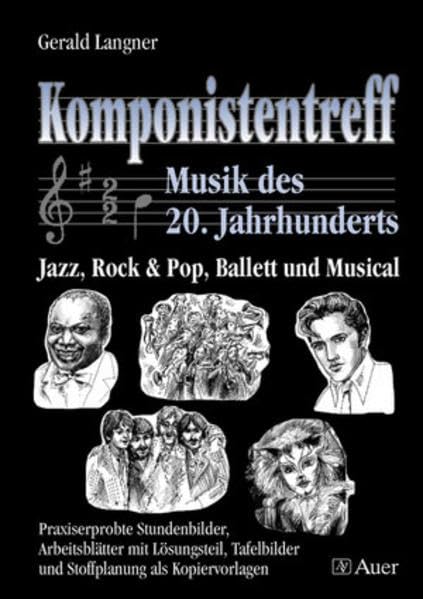 Komponistentreff - Musik des 20. Jahrhunderts: Jazz, Rock & Pop, Ballett und Musical, Stundenbilder, Arbeitsblätter und Stoffplanung (5. bis 10. Klasse) Education & Training