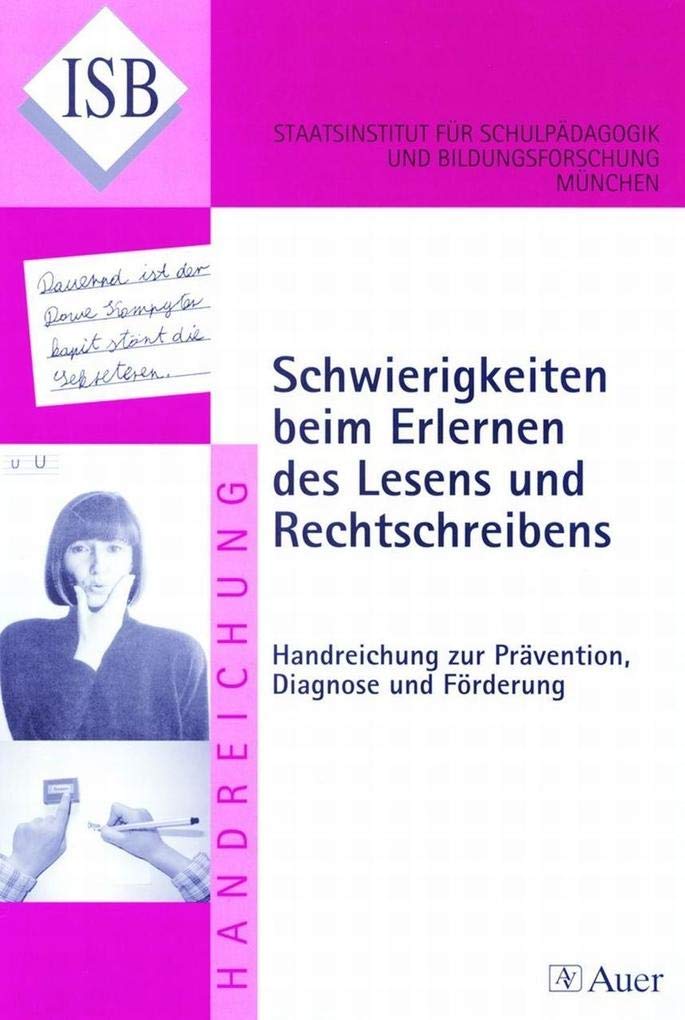 Schwierigkeiten beim Erlernen des Lesens und Rechtschreibens: Handreichung zur Prävention, Diagnose und Förderung von Schwierigkeiten (1. und 2. Klasse) (ISB-Handreichungen) Learning & Reference