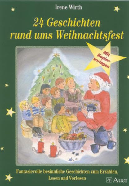 24 Geschichten rund ums Weihnachtsfest: Fantasievolle, besinnliche Geschichten zum Erzählen, Lesen und Vorlesen, mit Kopiervorlagen (Kindergarten) Learning & Reference