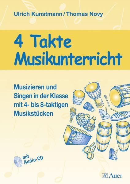 4 Takte Musikunterricht. Mit Begleit-CD: Musizieren und Singen in der Klasse mit 4- bis 8-taktigen Musikstücken Education & Training