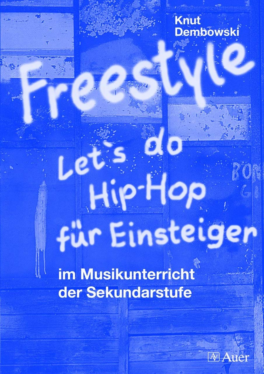 Freestyle - Let's do Hip-Hop für Einsteiger: im Musikunterricht der Sekundarstufe (5. bis 13. Klasse) Education & Training
