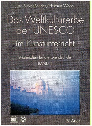 Das Weltkulturerbe der UNESCO im Kunstunterricht: Materialien für die Grundschule. Band 1 Learning & Reference