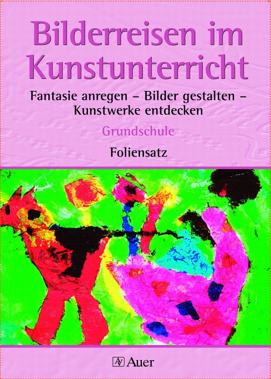 Bilderreisen im Kunstunterricht. Fantasie anregen - Bilder gestalten - Kunstwerke entdecken. Grundschule. Foliensatz: Fantasie anregen - Bilder ... für die Grundschule (1. bis 4. Klasse) Art & Literature Books