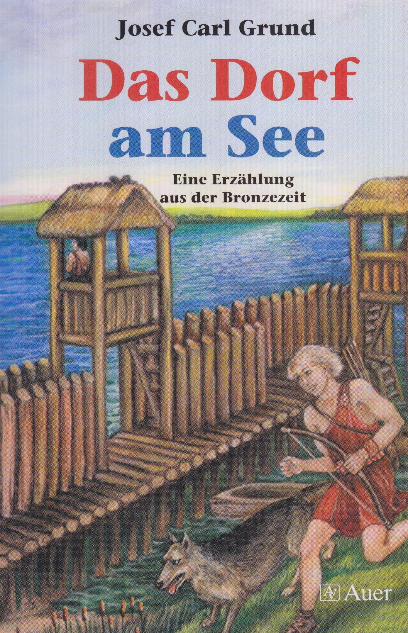 Das Dorf am See: Eine Erzählung aus der Bronzezeit Novels & Short Stories