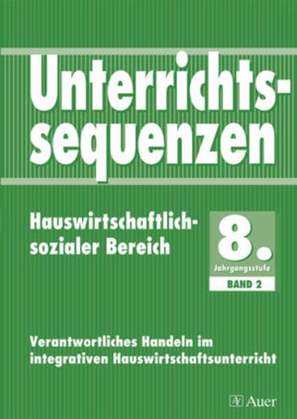Unterrichtssequenzen Hauswirtschaftlich-sozialer Bereich: Komplette Unterrichtssequenzen auch für den sozialen Bereich, mit Kopiervorlagen (8. Klasse) (Unterrichtsseq. Hauswirt./Soz. Bereich) Learning & Reference