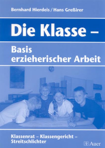 Die Klasse - Basis erzieherischer Arbeit: Klassenrat - Klassengericht - Streitschlichter Social Sciences