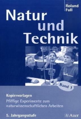 Natur und Technik / Pfiffige Experimente zum naturwissenschaftlichen Arbeiten: 5. Jahrgangsstufe Learning & Reference