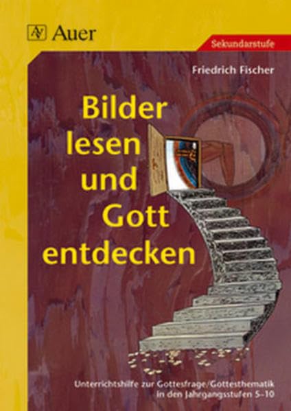 Bilder lesen und Gott entdecken: Unterrichtshilfe zur Gottesfrage u. Gottesthematik (8. Klasse) Learning & Reference