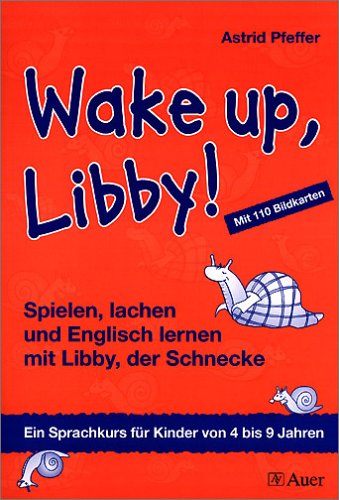 Wake up, Libby!: Spielen, lachen und Englisch lernen mit Libby, der Schnecke. Ein Sprachkurs für Kinder von 4 bis 9 Jahren Non-fiction