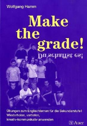 Make the grade!: Übungen zum Englischlernen für die Sekundarstufe I. Wiederholen, vertiefen, kreativ-kommunikativ anwenden Foreign Languages ​​& Dictionaries