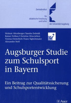 Augsburger Studie zum Schulsport in Bayern: Ein Beitrag zur Qualitätssicherung und Schulsportentwicklung Politics & History