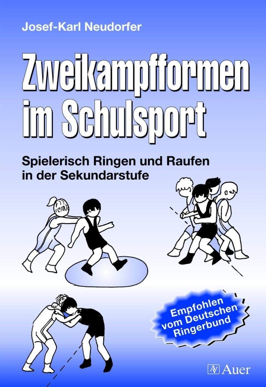 Zweikampfformen im Schulsport: Spielerisch Ringen und Raufen in der Sekundarstufe (5. bis 10. Klasse) Learning & Reference