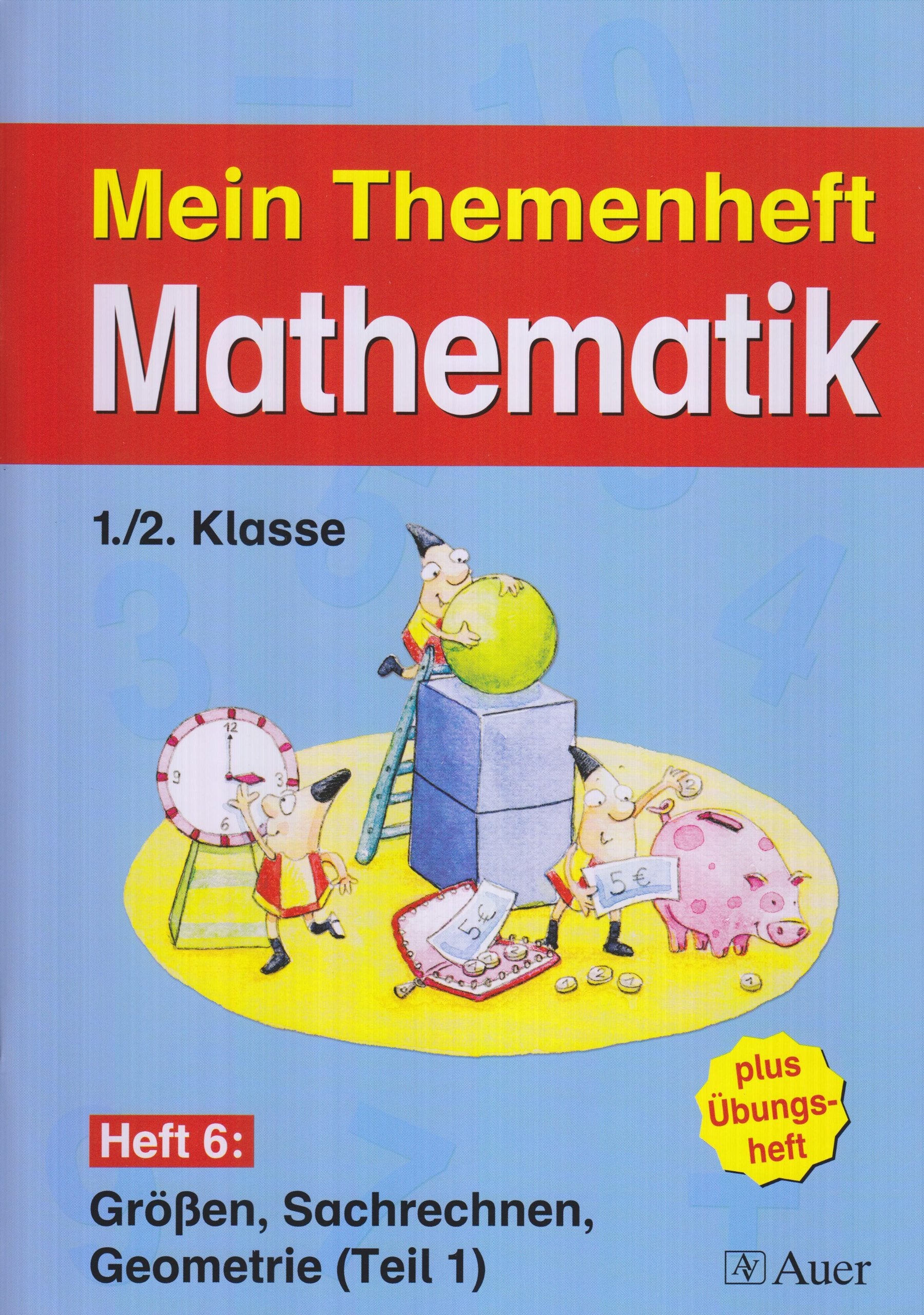 Meine Themenhefte Mathematik / Themenheft 6: Grössen, Sachrechnen, Geometrie (Teil 1): 1./2. Klasse book