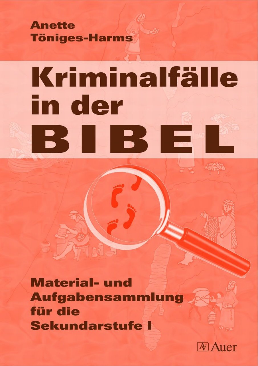 Kriminalfälle in der Bibel: Material- und Aufgabensammlung für die Sekundarstufe I (5. bis 10. Klasse) Learning & Reference